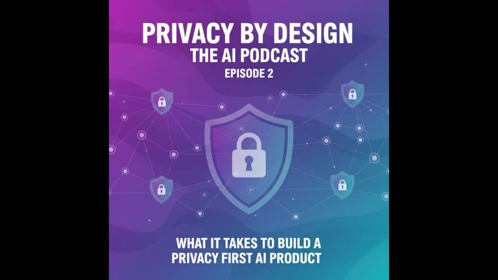 Privacy by design AI podcast episode 2 cybersecurity data protection digital privacy.